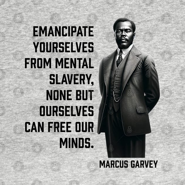 Marcus Garvey - Emancipate yourselves from mental slavery by UrbanLifeApparel